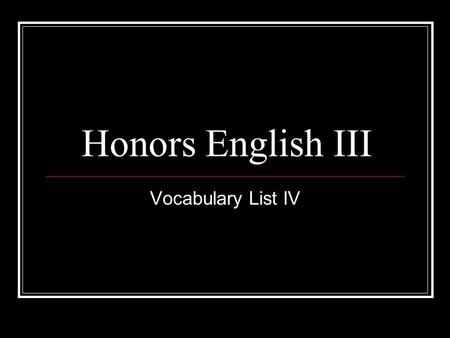 Honors English III Vocabulary List IV.