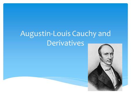 Augustin-Louis Cauchy and Derivatives.  Warm-Up.