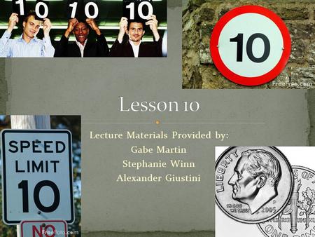 Lecture Materials Provided by: Gabe Martin Stephanie Winn Alexander Giustini.