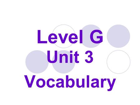 Level G Unit 3 Vocabulary.