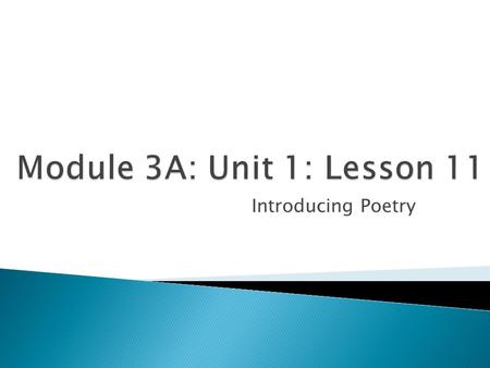 Module 3A: Unit 1: Lesson 11 Introducing Poetry.