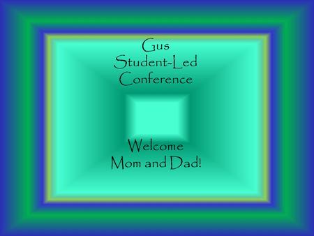 Gus Student-Led Conference Welcome Mom and Dad! In Spanish she=Ella Snow=never Dog=el perro Go=ir Gray=gris Monday=lunes Glob=el globo Dad=el papa Know=saber.