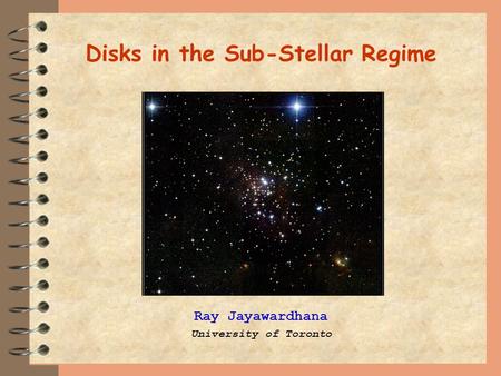 Disks in the Sub-Stellar Regime Ray Jayawardhana University of Toronto.