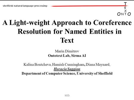 A Light-weight Approach to Coreference Resolution for Named Entities in Text Marin Dimitrov Ontotext Lab, Sirma AI Kalina Bontcheva, Hamish Cunningham,