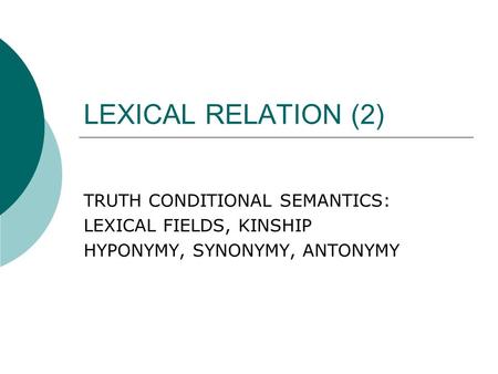 LEXICAL RELATION (2) TRUTH CONDITIONAL SEMANTICS: