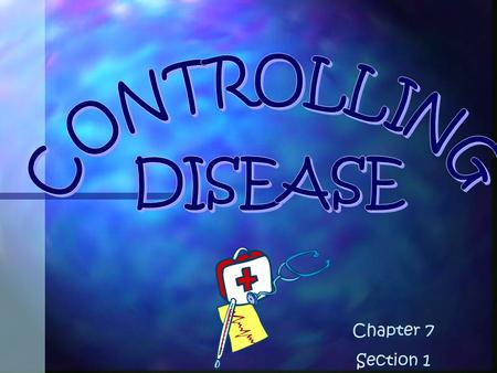 CONTROLLING DISEASE Chapter 7 Section 1.