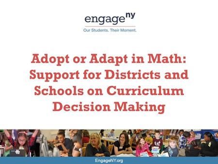 EngageNY.org Adopt or Adapt in Math: Support for Districts and Schools on Curriculum Decision Making.