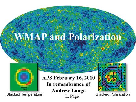 WMAP and Polarization APS February 16, 2010 In remembrance of Andrew Lange L. Page.