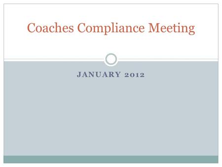 JANUARY 2012 Coaches Compliance Meeting. Agenda Newly Adopted Legislation from the Legislative Council January Meeting: - Title - Rule - Intent Official.
