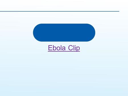 Ebola Clip. The Lymphatic and Immune Systems Day 1.