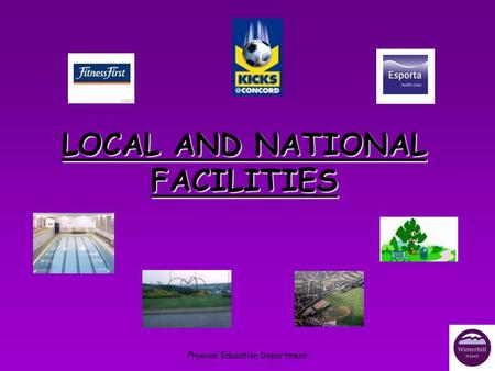 Physical Education Department LOCAL AND NATIONAL FACILITIES.