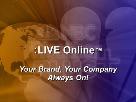 Page 1 : LIVE Online ™ Your Brand, Your Company Always On!