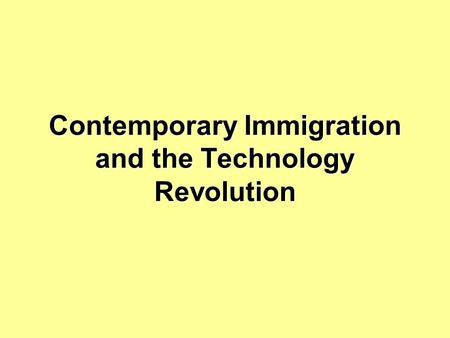Contemporary Immigration and the Technology Revolution.