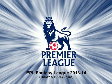 August 27, 2015 1 EPL Fantasy League 2013-14 (TODAY & TODAYOnline)