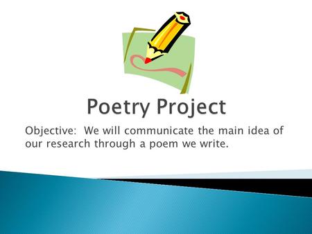 Objective: We will communicate the main idea of our research through a poem we write.
