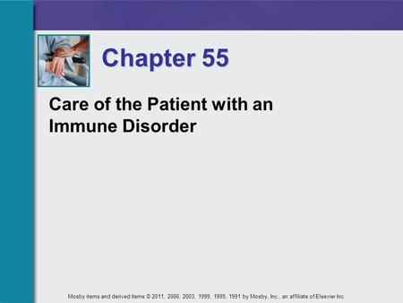 Chapter 55 Care of the Patient with an Immune Disorder Mosby items and derived items © 2011, 2006, 2003, 1999, 1995, 1991 by Mosby, Inc., an affiliate.