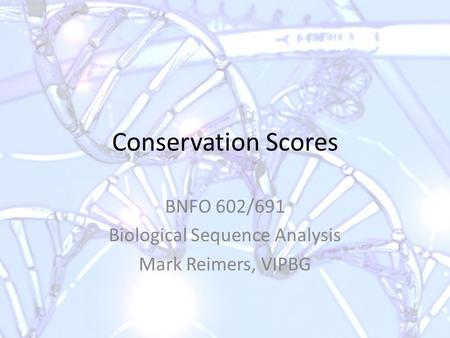 BNFO 602/691 Biological Sequence Analysis Mark Reimers, VIPBG