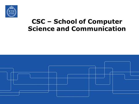 CSC – School of Computer Science and Communication.