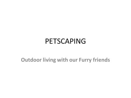 PETSCAPING Outdoor living with our Furry friends.