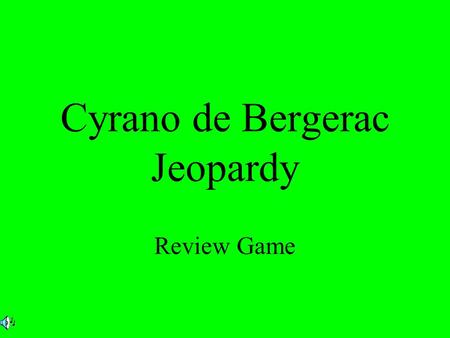 Cyrano de Bergerac Jeopardy Review Game. 200 300 400 500 100 200 300 400 500 100 200 300 400 500 100 200 300 400 500 100 200 300 400 500 100 Act I Act.