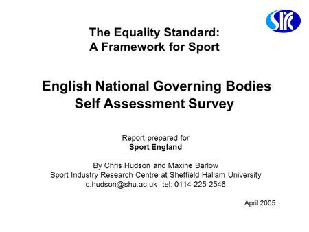 The Equality Standard: A Framework for Sport English National Governing Bodies Self Assessment Survey Report prepared for Sport England By Chris Hudson.