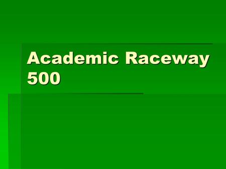 Academic Raceway 500 Welcome to the Academic Raceway 500  Complete Three Races to Win the Academic Trophy  Qualifying Lap  Atlanta Motor Speedway.