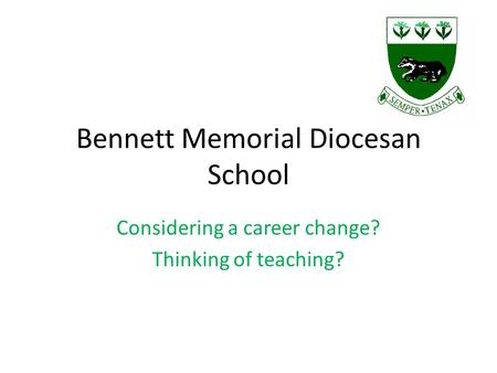 Bennett Memorial Diocesan School Considering a career change? Thinking of teaching?