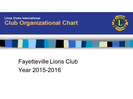 Fayetteville Lions Club Year 2015-2016. President Lions Clubs International A staff of 300 in 11 Divisions to administer over 1.4 million members in over.
