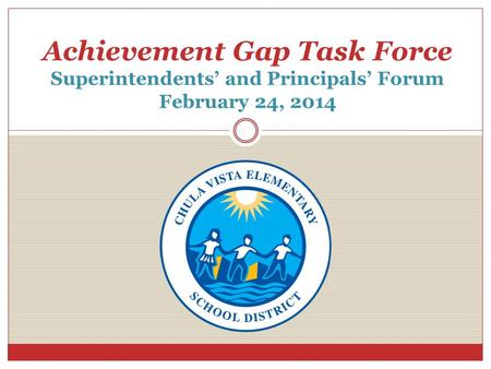 Achievement Gap Task Force Superintendents’ and Principals’ Forum February 24, 2014.