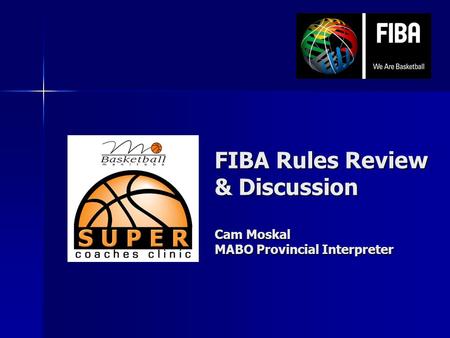 FIBA Rules Review & Discussion Cam Moskal MABO Provincial Interpreter