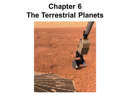 Chapter 6 The Terrestrial Planets. Units of Chapter 6 Orbital and Physical Properties Rotation Rates Atmospheres The Surface of Mercury The Surface of.