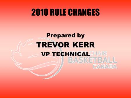 2010 RULE CHANGES Prepared by TREVOR KERR VP TECHNICAL.