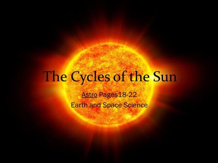 The Cycles of the Sun Astro Pages18-22 Earth and Space Science.