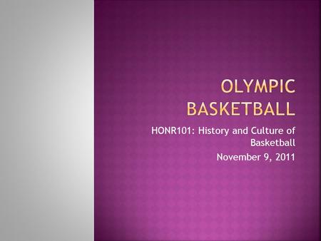 HONR101: History and Culture of Basketball November 9, 2011.