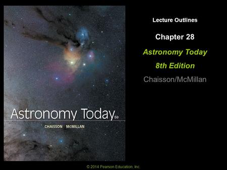 Lecture Outlines Astronomy Today 8th Edition Chaisson/McMillan © 2014 Pearson Education, Inc. Chapter 28.