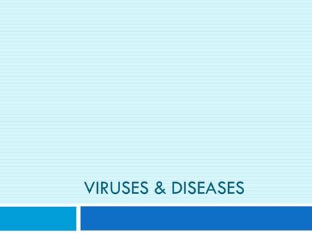 VIRUSES & DISEASES. Viral Transmission  Viruses can be transmitted in many different ways:  Respiratory (coughing, sneezing, etc.)  Blood, body fluids,