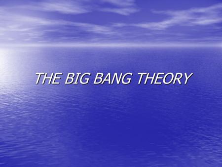 THE BIG BANG THEORY.