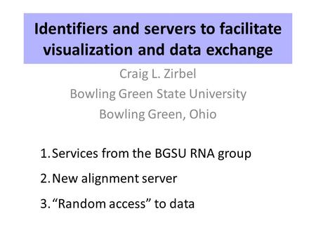 Identifiers and servers to facilitate visualization and data exchange Craig L. Zirbel Bowling Green State University Bowling Green, Ohio 1.Services from.