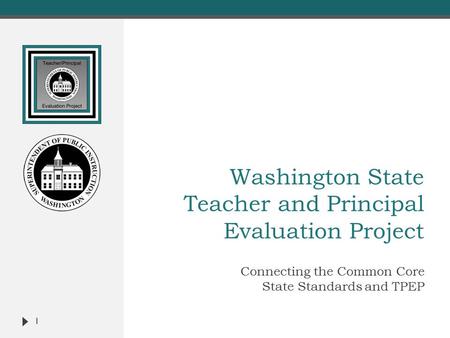 Washington State Teacher and Principal Evaluation Project Connecting the Common Core State Standards and TPEP 1.