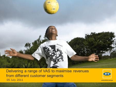 Delivering a range of VAS to maximise revenues from different customer segments 05 July 2011.