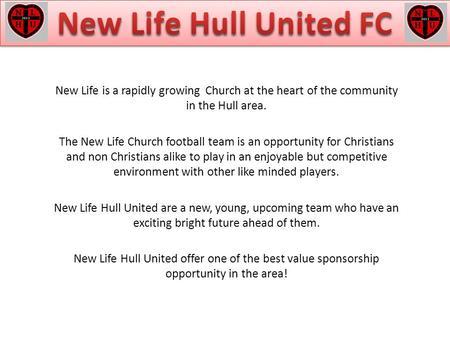 New Life is a rapidly growing Church at the heart of the community in the Hull area. The New Life Church football team is an opportunity for Christians.