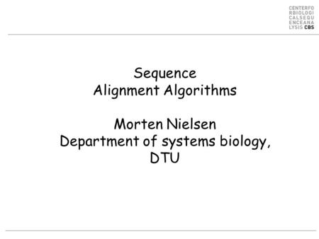 Sequence Alignment Algorithms Morten Nielsen Department of systems biology, DTU.