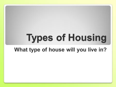 What type of house will you live in?