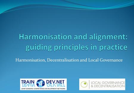 Harmonisation, Decentralisation and Local Governance.