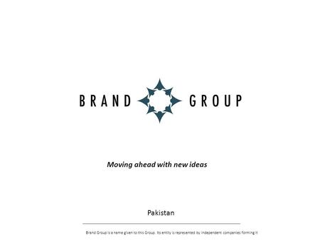 Moving ahead with new ideas Pakistan Brand Group is a name given to this Group. Its entity is represented by independent companies forming it.
