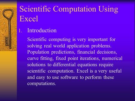 Scientific Computation Using Excel 1. Introduction Scientific computing is very important for solving real world application problems. Population predictions,