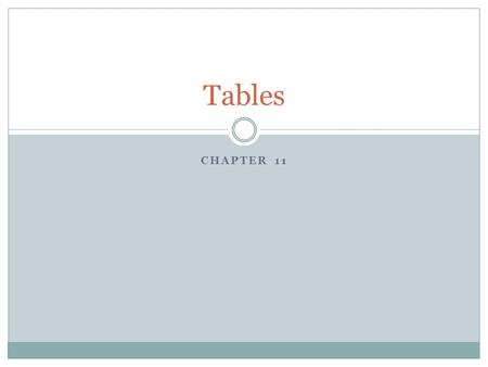 CHAPTER 11 Tables. How Are Tables Used Data Display  Very tidy and very useful Better Text Alignment  Putting text in tables allows you to format indents.