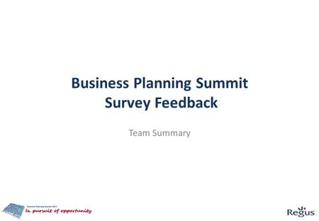 Business Planning Summit Survey Feedback Team Summary.