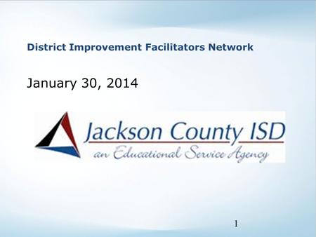 District Improvement Facilitators Network January 30, 2014 1.