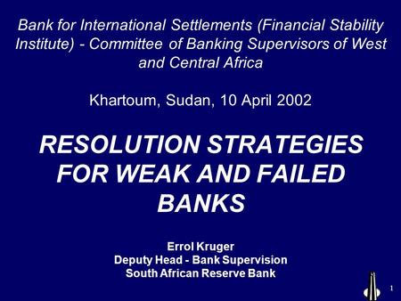 1 Bank for International Settlements (Financial Stability Institute) - Committee of Banking Supervisors of West and Central Africa Khartoum, Sudan, 10.